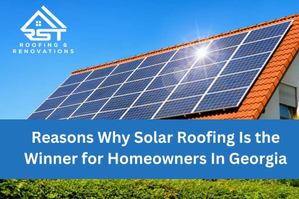 Reasons Why Solar Roofing Is the Winner for Homeowners In Georgia